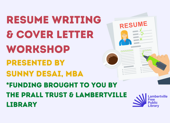 Resume Writing & Cover Letter Workshop by Sunny Desai, MBA, Saturday, February 25, 13pm-1:30pm, Library Gallery, Email programs@lambertvillelibrary.org for more information