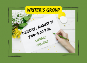 writer's group 7 to 8 on august 16th in the library gallery