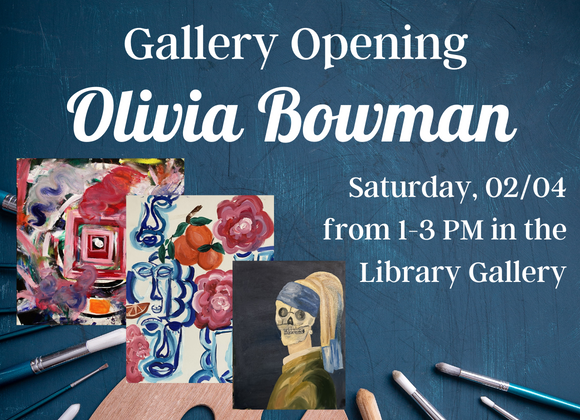 gallery opening olivia bowman Saturday, 02/04 from 1-3 PM in the Library Gallery