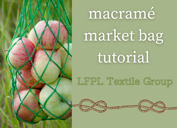 Macrame market bag tutorial, Textile group, February 28, 6:30-8:30pm, Library Gallery
