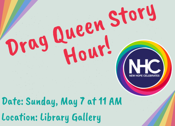 Drag Queen Story Hour Date: Sunday, May 7 at 11 AM Location: Library Gallery