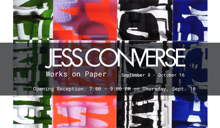 Jess Converse Works on Paper September 8 - October 16 Opening Reception: 7:00 - 9:00 PM on Thursday, Sept. 10
