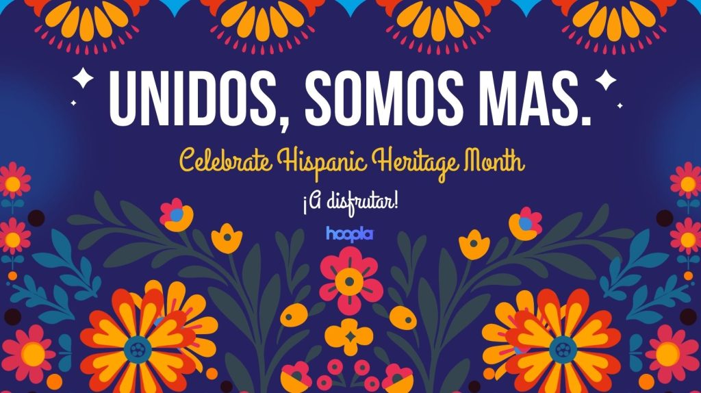 unidos, somos mas. celebrate hispanic heritage month. a disfrutar! hoopla.